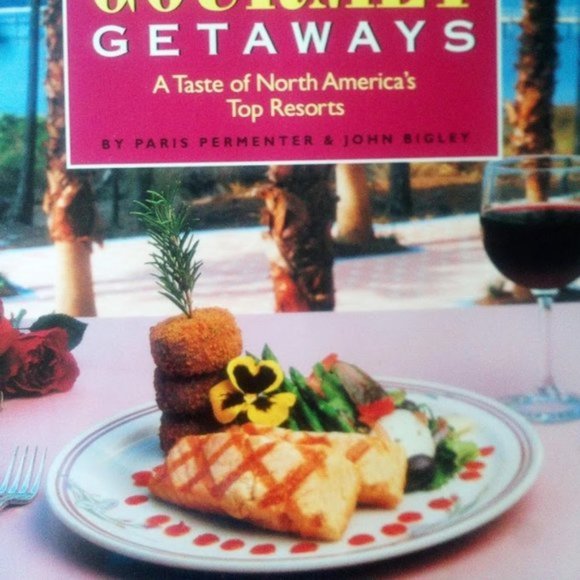 Gourmet Getaways A Taste Of North America's Top Resorts By Paris Perementer & J. - Picture 2 of 5